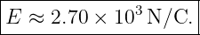 |--------------------|
|E ≈ 2.70 × 103 N/C. |
----------------------
