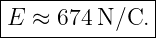 |--------------|
|E ≈  674N/C.  |
---------------
