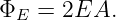 ΦE  = 2EA.
