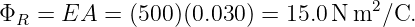 ΦR =  EA  = (500)(0.030) = 15.0N m2 ∕C.
