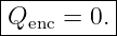|----------|
|Qenc = 0. |
-----------
