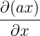 ∂(ax-)
 ∂x