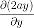 ∂(2ay)-
  ∂y