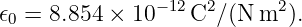 𝜖 =  8.854 × 10−12C2 ∕(N m2 ).
 0
