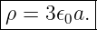 |---------|
ρ = 3𝜖0a. |
-----------
