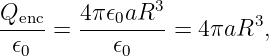 Qenc-  4-π𝜖0aR3-        3
 𝜖0  =     𝜖0    =  4πaR  ,
