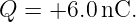Q =  +6.0 nC.
