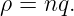 ρ = nq.
