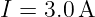 I = 3.0A
