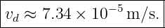 |--------------−5------|
-vd-≈-7.34-×-10---m/s.-|
