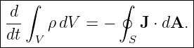|-d-∫------------∮---------|
|--    ρdV  = −    J ⋅ dA. |
-dt--V------------S--------|
