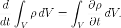  d ∫          ∫  ∂ρ
--    ρ dV =     ---dV.
dt  V          V ∂t
