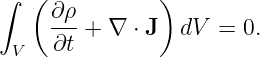 ∫  ( ∂ρ        )
     ---+ ∇  ⋅ J dV  = 0.
 V   ∂t
