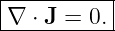 |----------|
-∇-⋅ J-=-0.|

