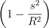 (      2 )
  1 − s--
      R2