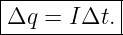 |----------|
Δq--=-I-Δt.-
