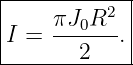 |------------|
|          2 |
|I = πJ0R---.|
--------2----
