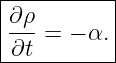 |----------|
|∂ρ        |
|---=  − α.|
-∂t---------

