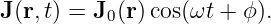 J(r,t) = J0(r)cos(ωt + ϕ).
