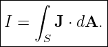 |----∫---------|
|I =    J ⋅ dA.|
|     S        |
---------------
