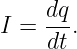     dq
I = ---.
    dt

