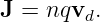 J = nqv  .
        d
