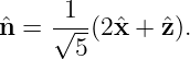       1
ˆn =  √--(2ˆx + ˆz).
       5
