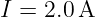 I = 2.0A
