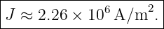 |----------------------|
|J ≈  2.26 × 106 A/m2.  |
-----------------------
