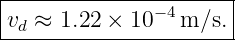 |----------------------|
|              −4      |
-vd-≈-1.22-×-10---m/s.-
