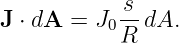 J ⋅ dA = J -s dA.
          0R
