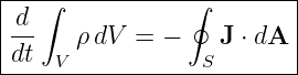 |--∫------------∮--------|
|d-   ρ dV =  −    J ⋅ dA|
-dt-V------------S--------
