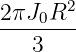 2πJ0R2
--------
   3