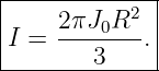 |------------|
|    2πJ0R2  |
I =  -------.|
--------3-----
