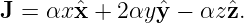 J = αx ˆx + 2αy ˆy − αz ˆz.

