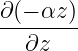 ∂(− αz )
--------
   ∂z