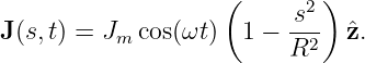                    (        )
                         s2-
J(s,t) = Jm cos(ωt)  1 − R2   ˆz.
