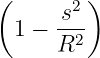 (     s2 )
  1 − -2-
      R