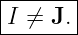 |------|
|I ⁄= J.|
--------
