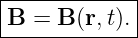 |------------|
|B =  B(r,t).|
--------------
