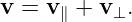 v =  v +  v .
      ∥    ⊥
