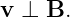 v ⊥  B.
