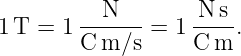           N        N s
1T  = 1 C-m/s-=  1 C-m-.
