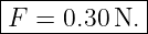 |------------|
-F-=--0.30-N.-|
