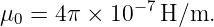 μ0 =  4π × 10−7 H/m.
