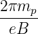 2πm
-----p
 eB