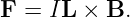 F  = IL × B.
