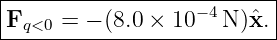 |------------------−4------|
-Fq<0-=--− (8.0-×-10--N)ˆx.-|
