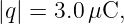 |q| = 3.0μC,
