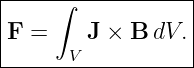 |-----∫------------|
|                  |
|F =     J × B dV. |
-------V-----------
